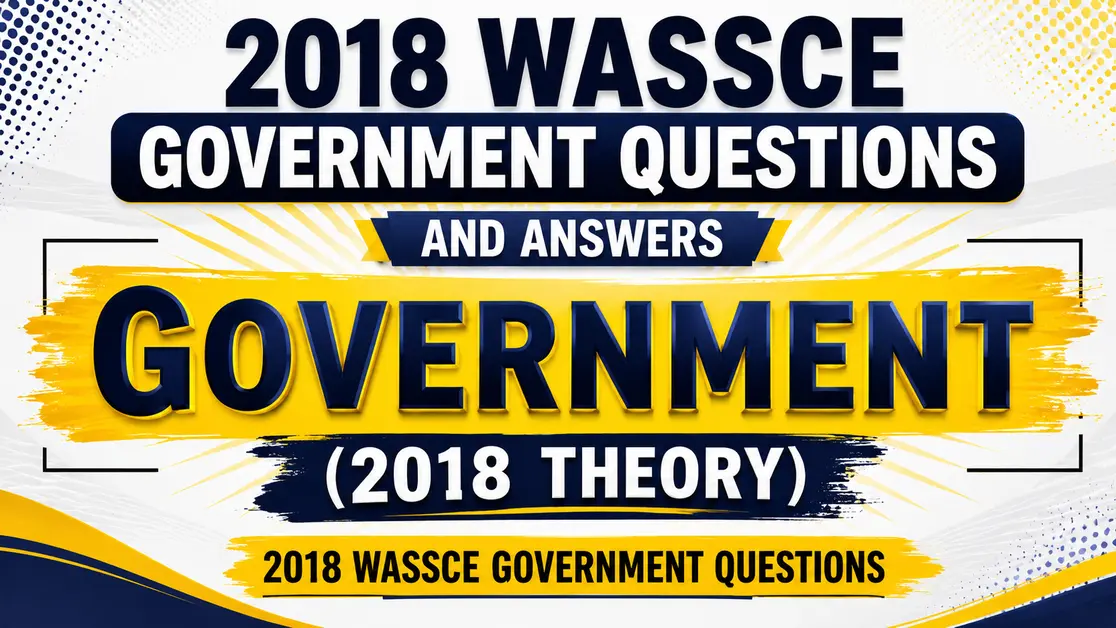 2018 Wassce Government Questions
